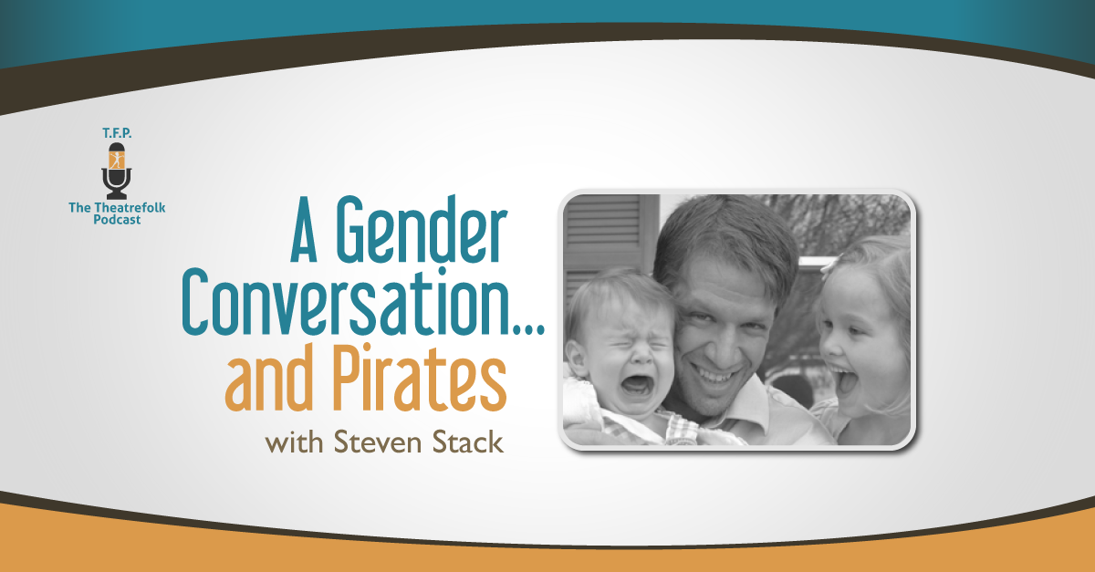 A Gender conversation….and Pirates: Creating a safe enviroment for youth in your theatre program