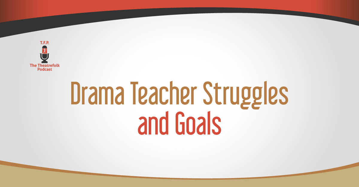Drama Teacher Struggles and Goals