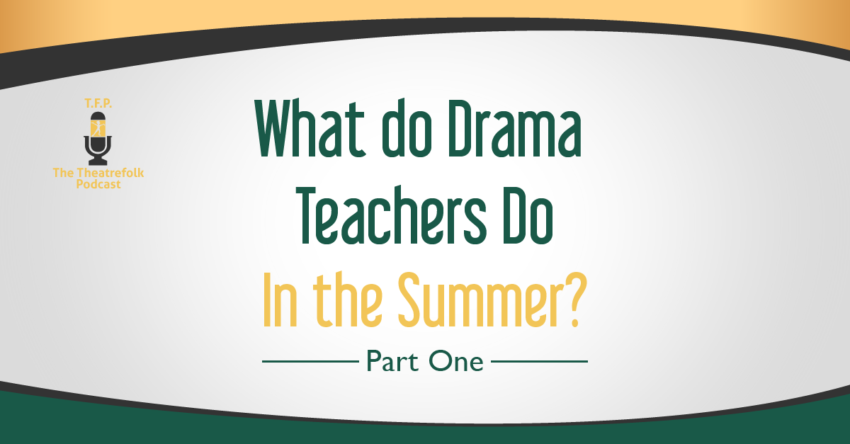 What do Drama Teachers Do In the Summer? Part One