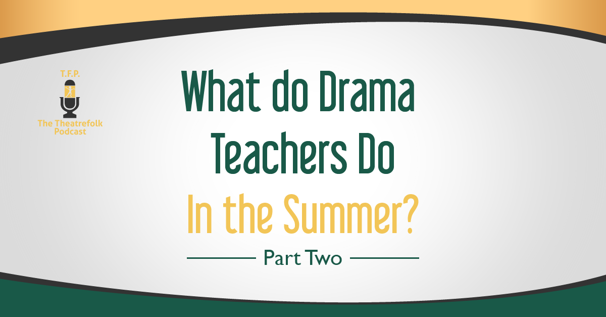 What do Drama Teachers Do In the Summer? Part Two