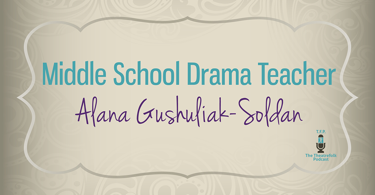 Middle School Drama Teacher Alana Gushuliak-Soldan