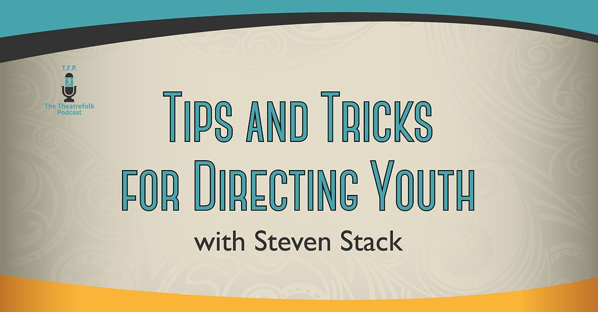 Tips and Tricks for Directing Youth with Steven Stack