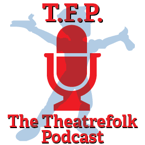 Introducing TFP &#8211; The Theatrefolk Podcast