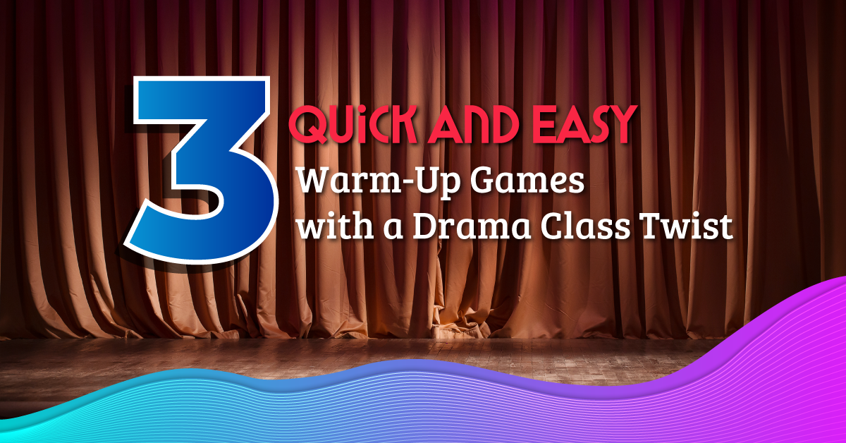 3 Quick and Easy Warm-Up Games  with a Drama Class Twist