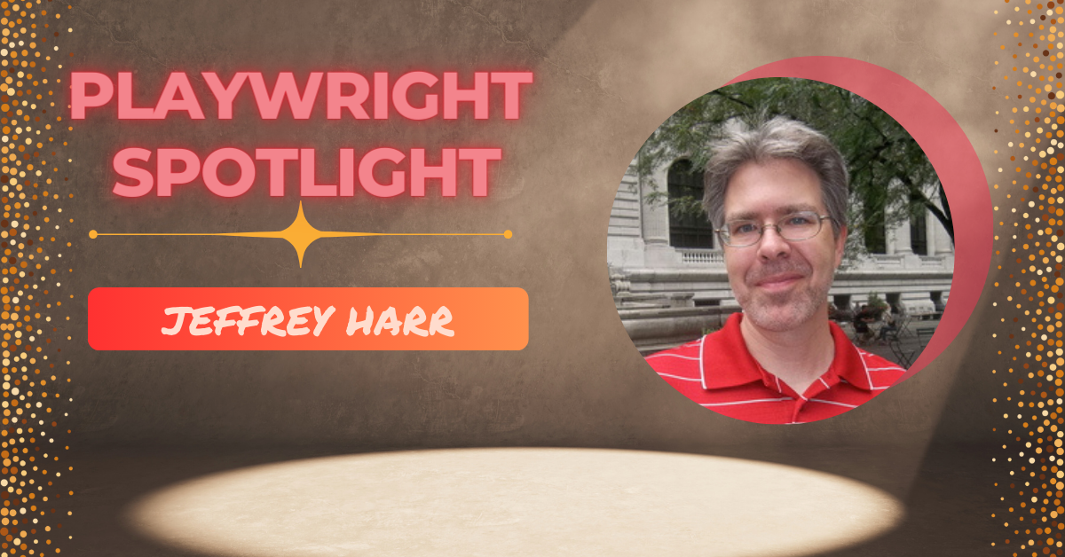 Playwright Spotlight: Get to Know Jeffrey Harr