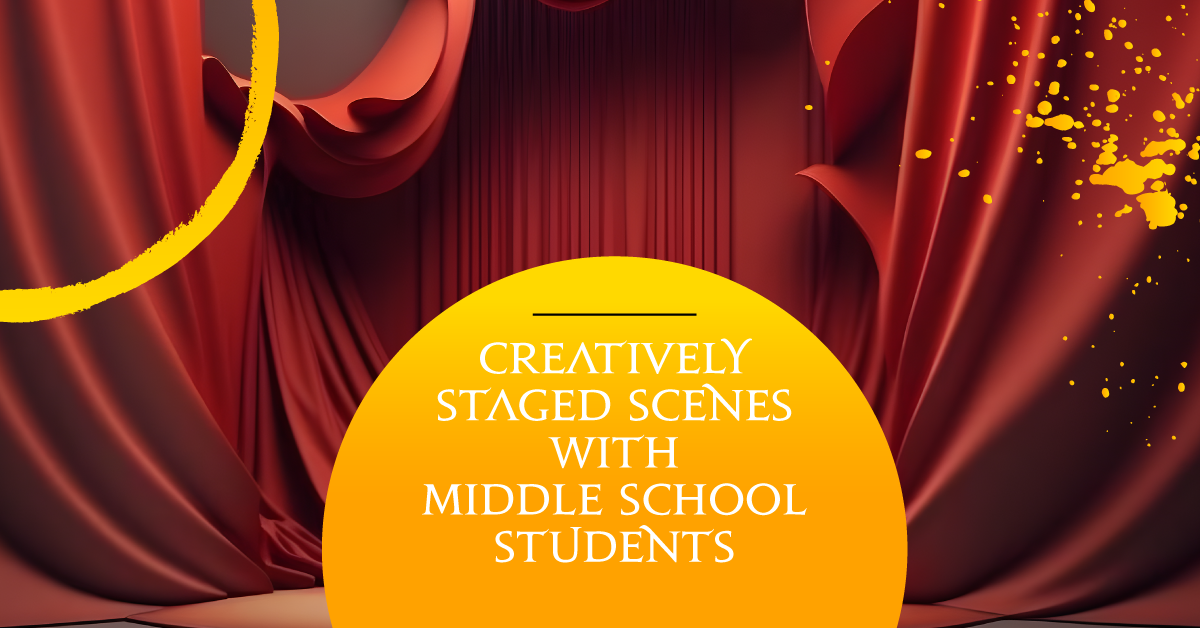 Creatively-Staged Scenes with  Middle School Students
