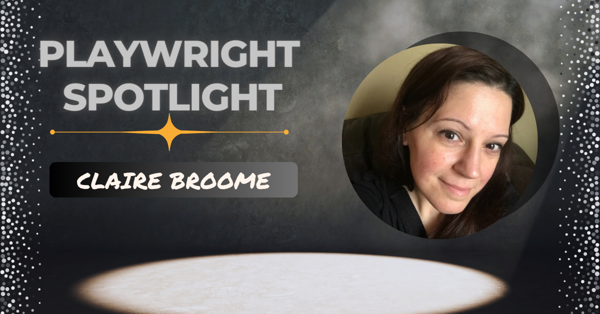 Playwright Spotlight: Get to Know Claire Broome