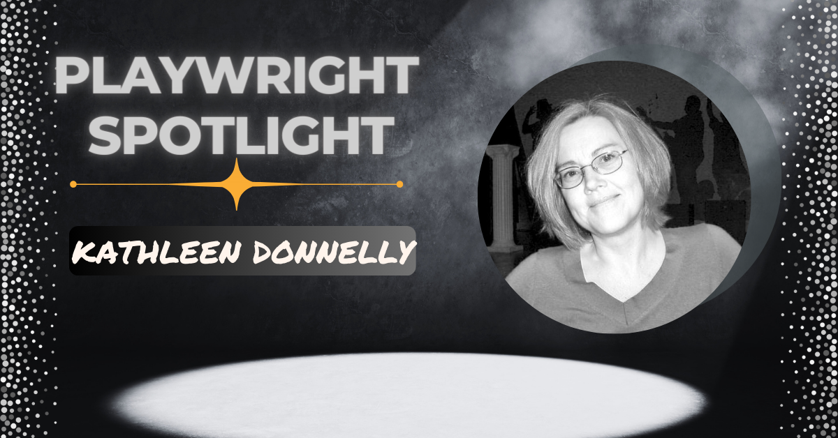 Playwright Spotlight: Get to Know Kathleen Donnelly