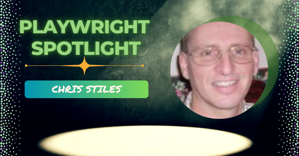 Playwright Spotlight: Get to Know Chris Stiles