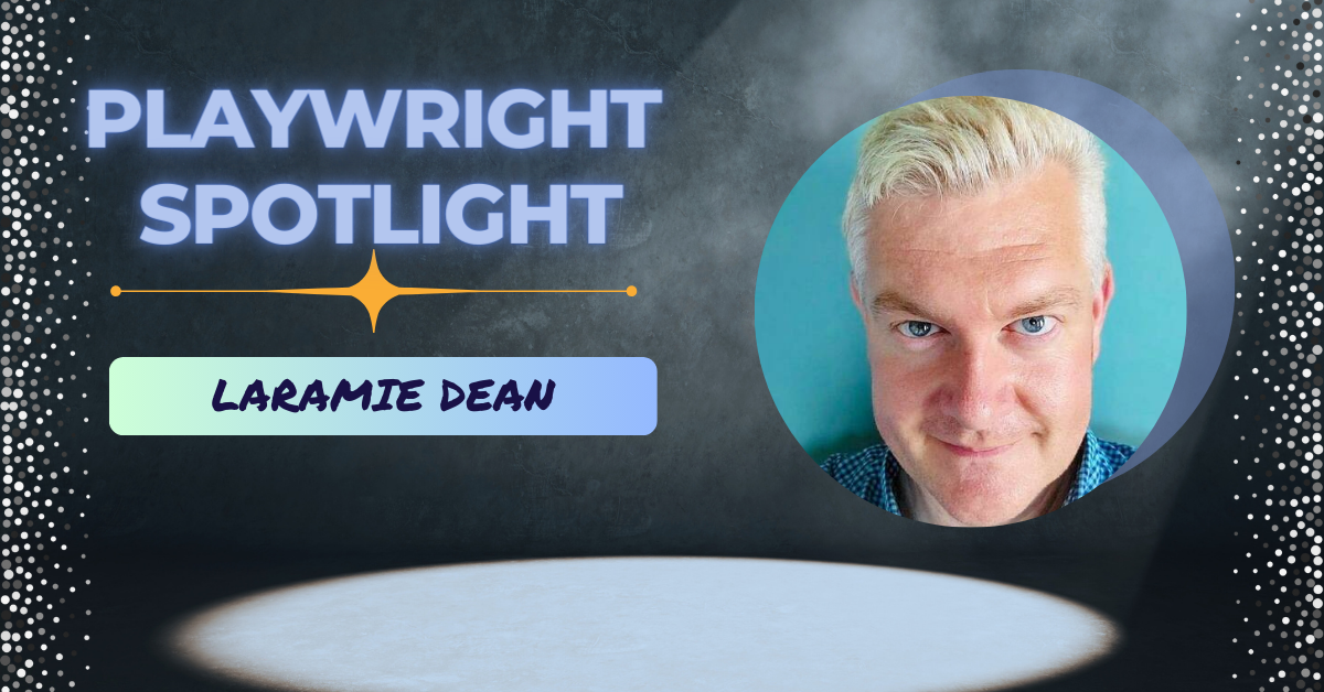 Playwright Spotlight: Get to Know Laramie Dean
