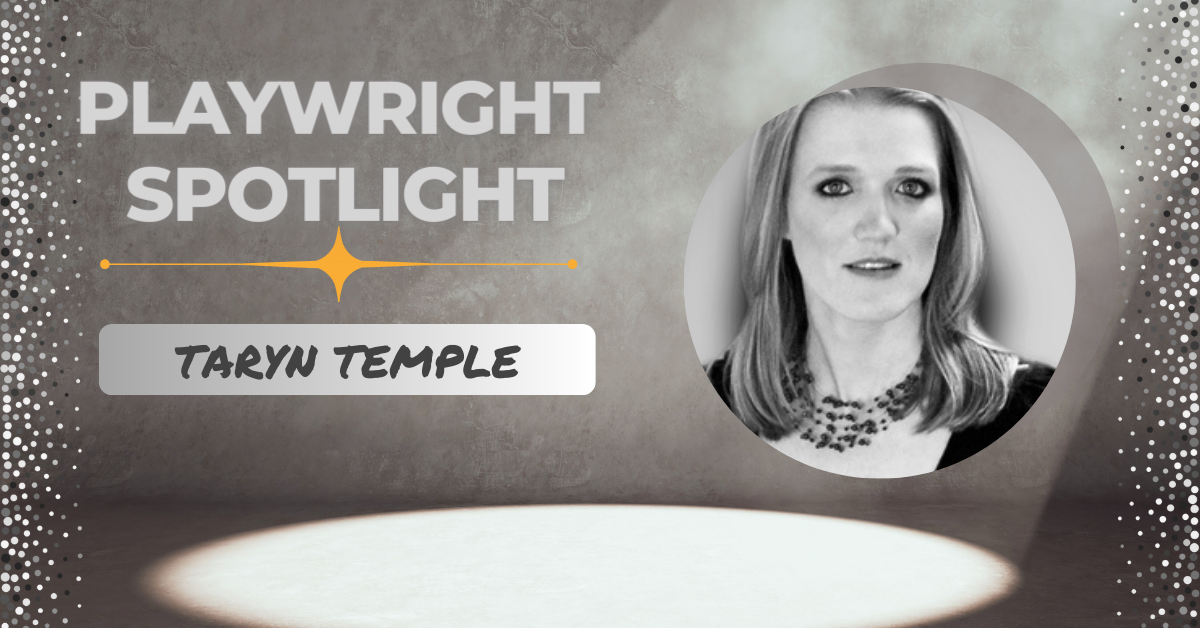 Playwright Spotlight: Get to Know Taryn Temple