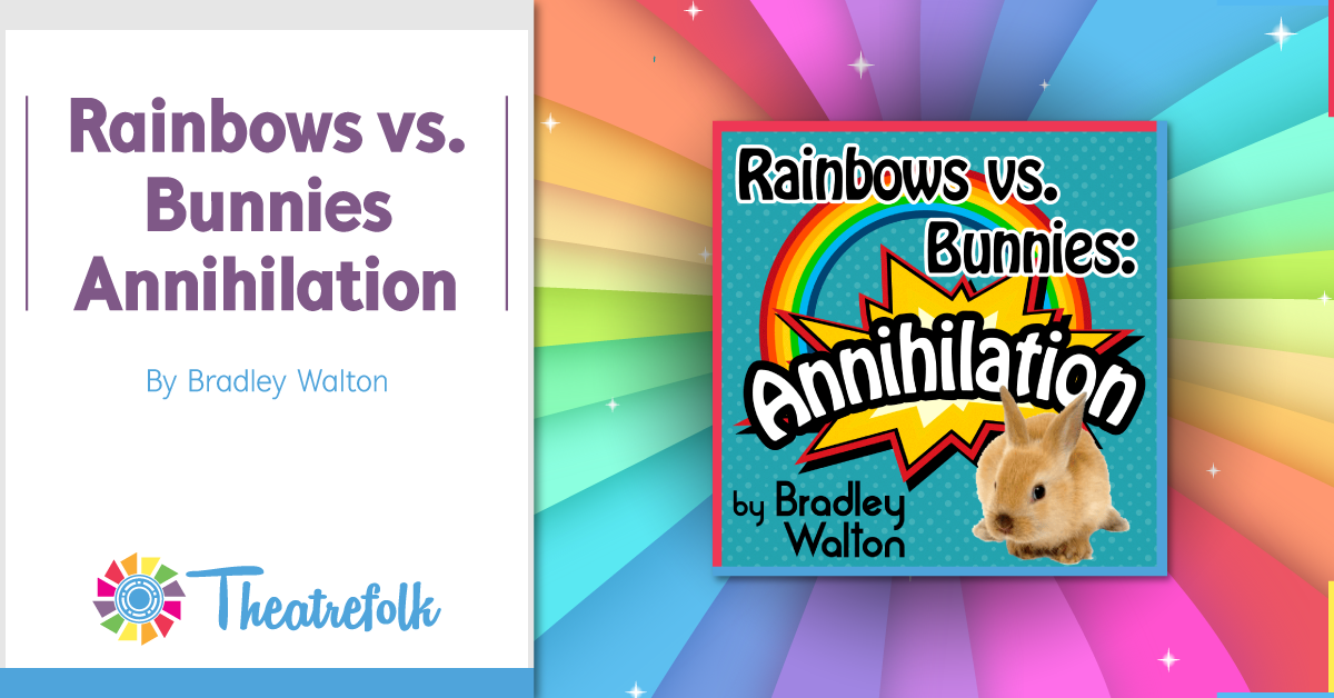 Theatrefolk Featured Play - Rainbows vs. Bunnies: Annihilation