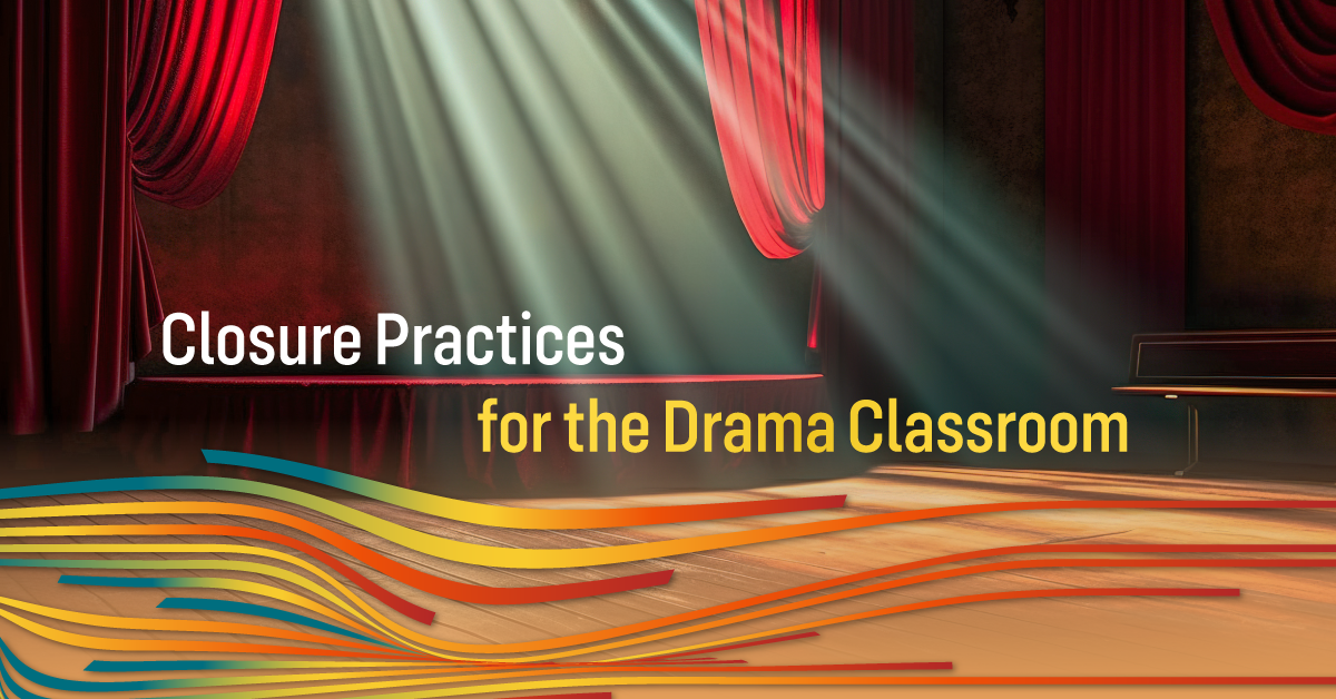 Closure Practices for the Drama Classroom