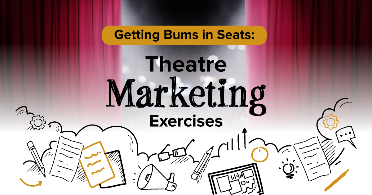 Getting Bums in Seats: Theatre Marketing Exercises