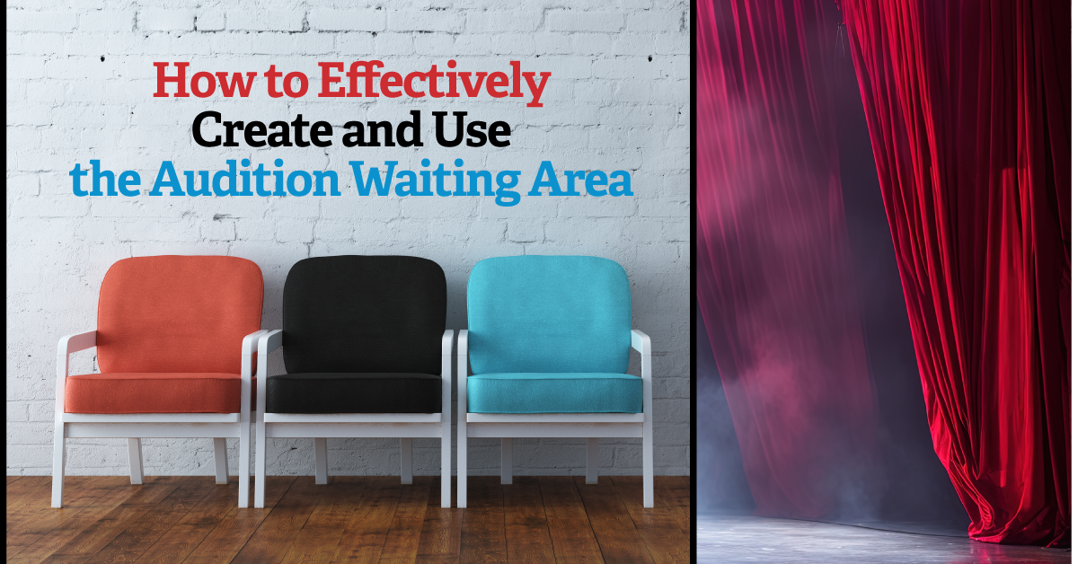How to Effectively Create and Use the Audition Waiting Area