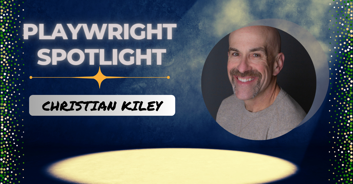 Playwright Spotlight - Christian Kiley