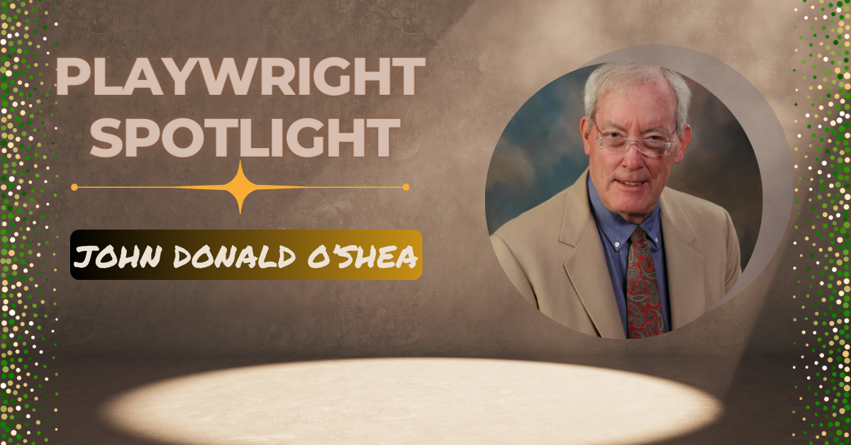 Playwright Spotlight: Get to Know John Donald O'Shea