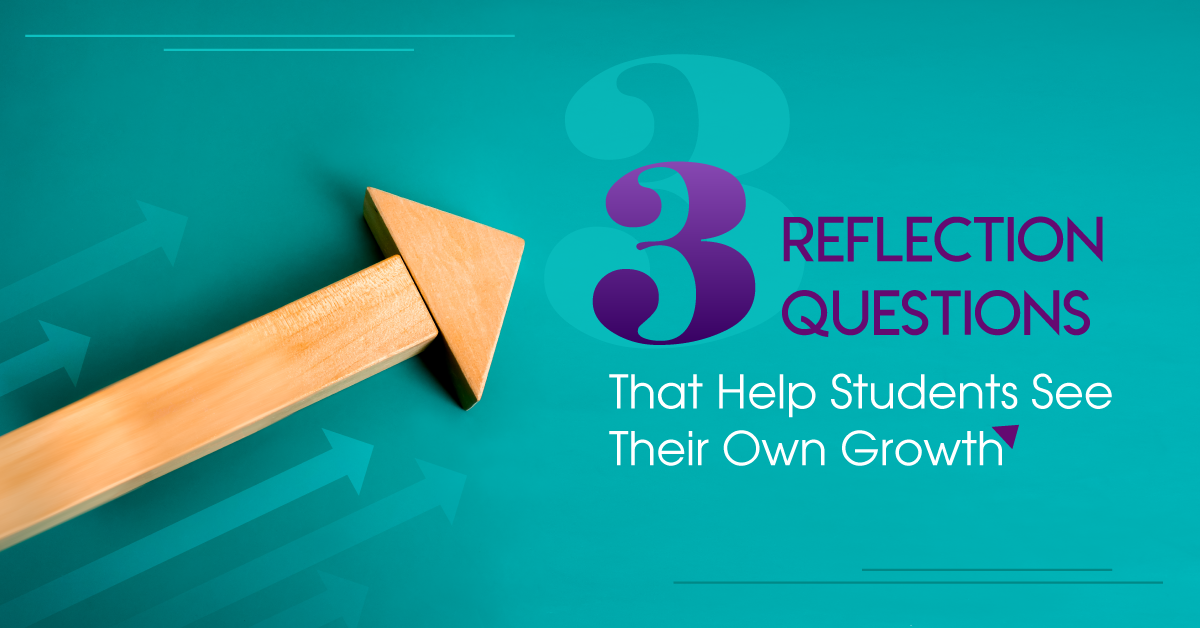 Three Reflection Questions That Help Students See Their Own Growth