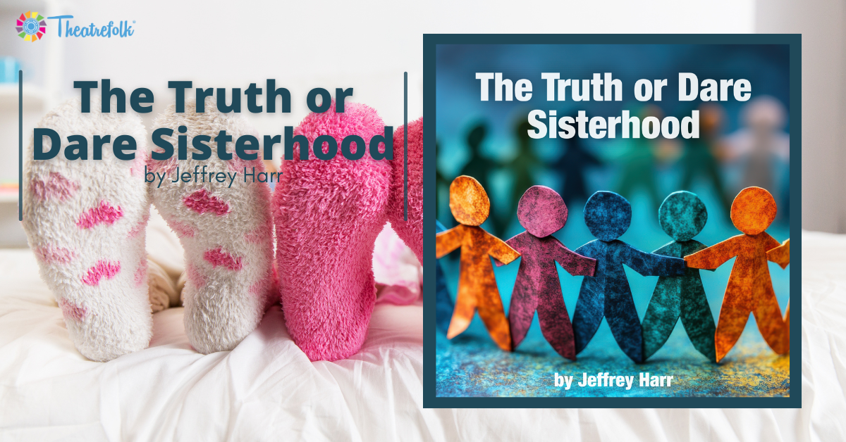 Theatrefolk Featured Play: The Truth or Dare Sisterhood