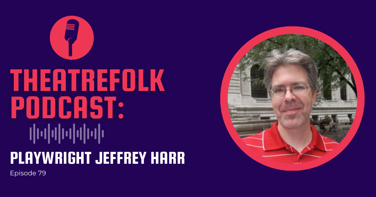 Theatrefolk Podcast: Playwright Jeffrey Harr