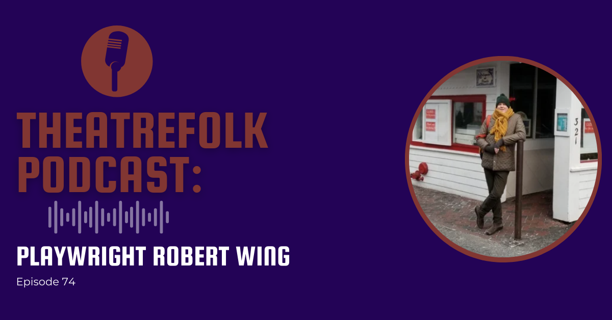 Theatrefolk Podcast: Teacher/Playwright Robert Wing