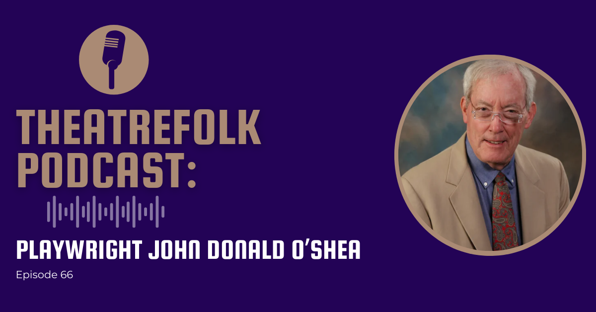 Theatrefolk Podcast: Playwright John Donald O'Shea