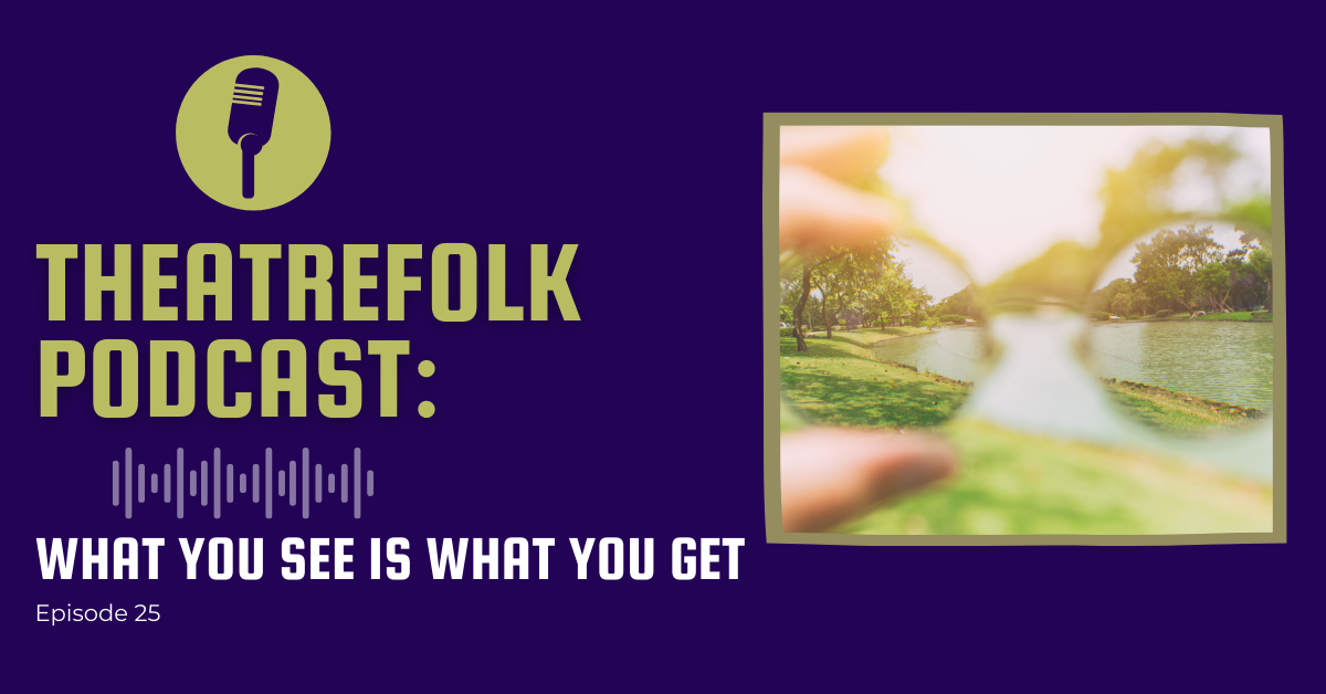 Theatrefolk Podcast: What You See is What You Get