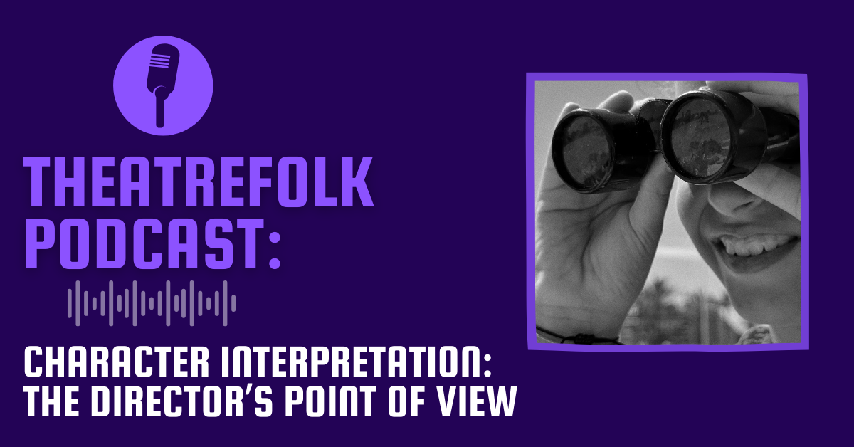 Theatrefok Podcast: Character Interpretation - The Director’s Point of View