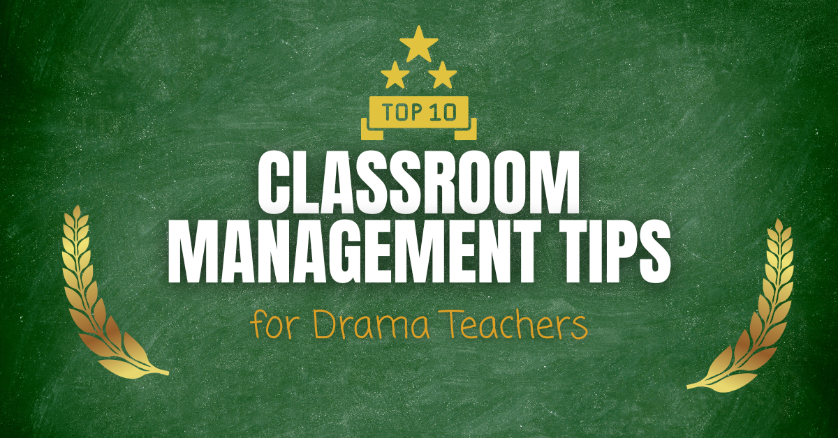 Top 10 Classroom Management tips for Drama Teachers