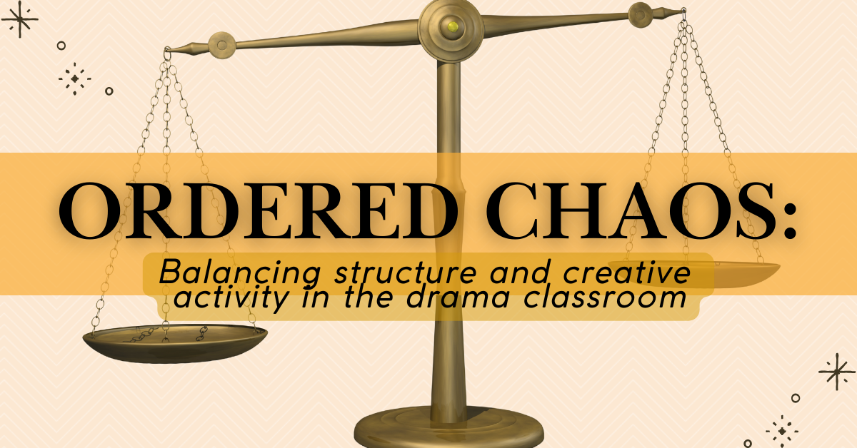 Ordered Chaos: Balancing structure and creative activity in the drama classroom