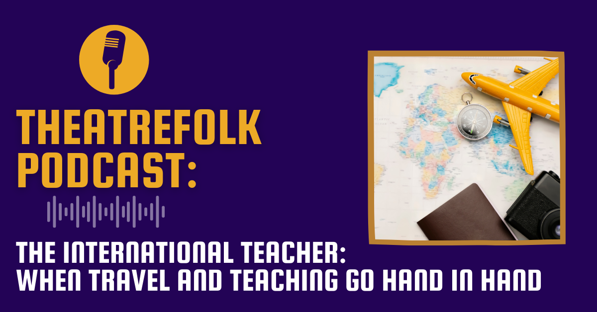 Theatrefolk Podcast: The International Teacher: When Travel and Teaching go Hand in Hand