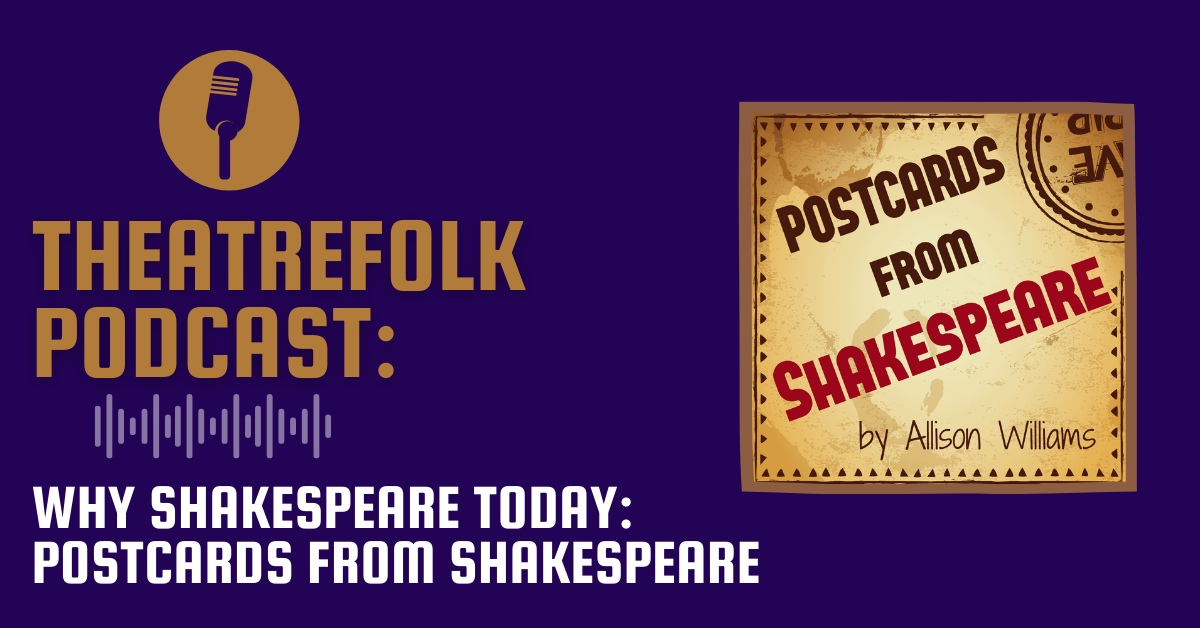 Theatrefolk Podcast: Why Shakespeare Today - Postcards From Shakespeare