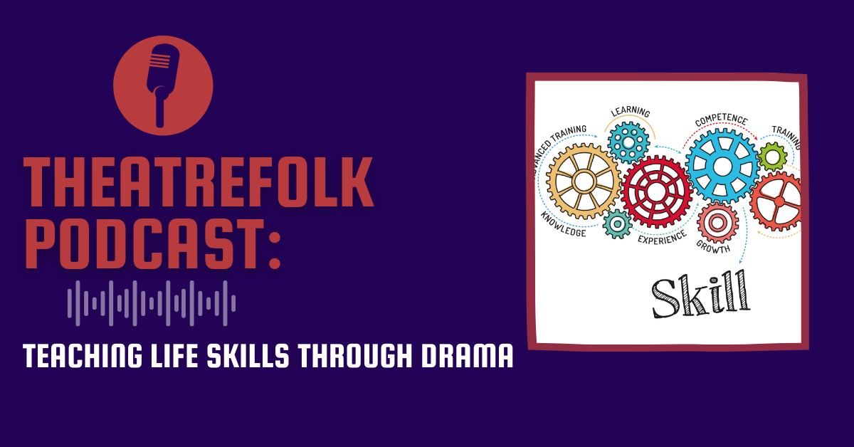 Theatrefolk Podcast: Teaching Life Skills Through Drama