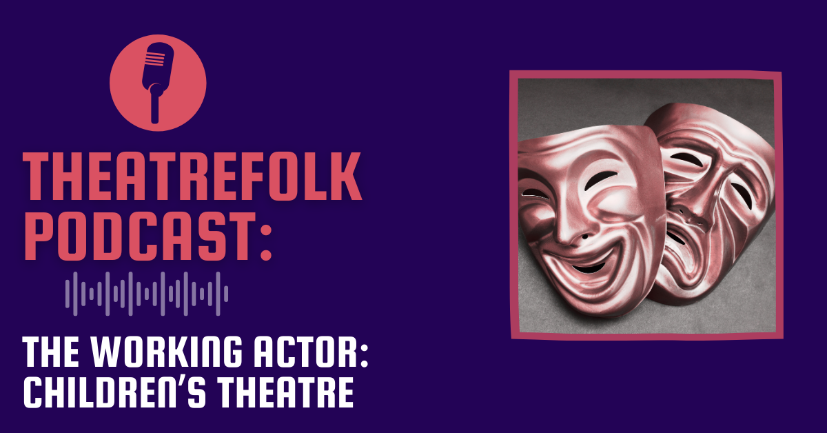 Theatrefolk Podcast: The Working Actor: Children’s Theatre