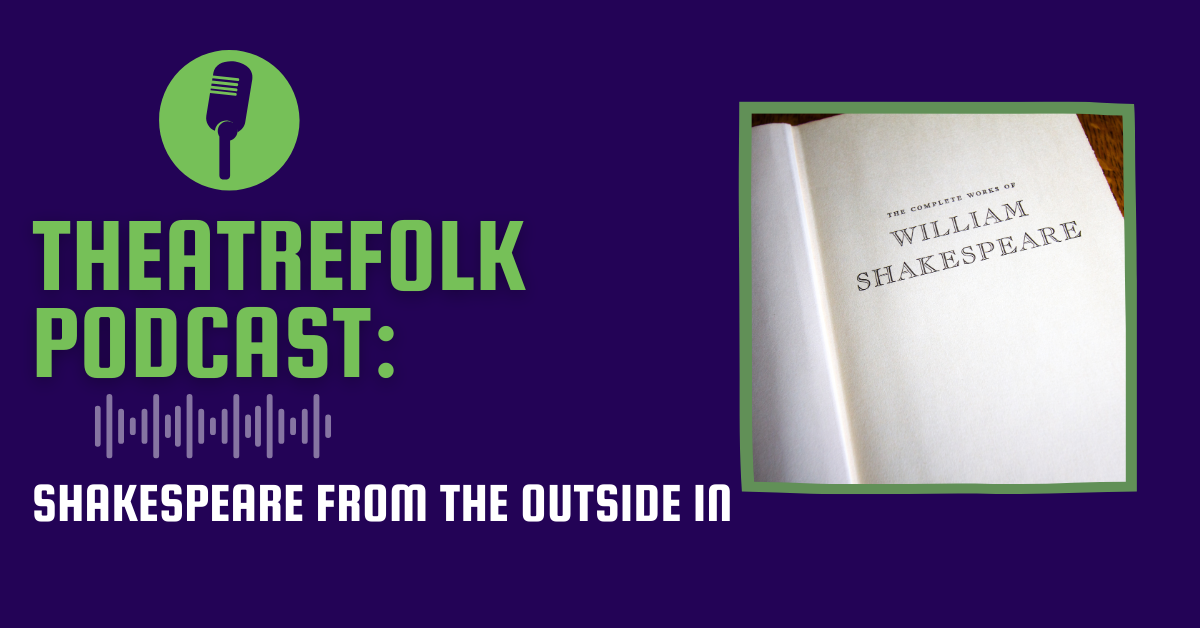 Theatrefolk Podcast: Shakespeare from the Outside In
