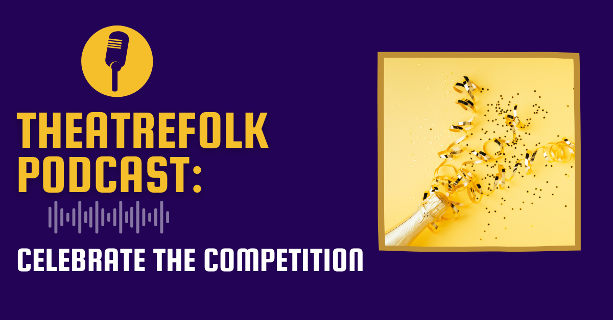 Theatrefolk Podcast: Celebrate the Competition