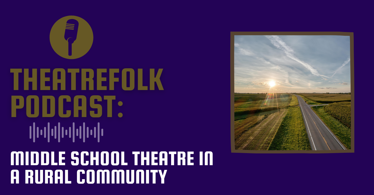 Theatrefolk Podcast: Middle School Theatre in a Rural Community