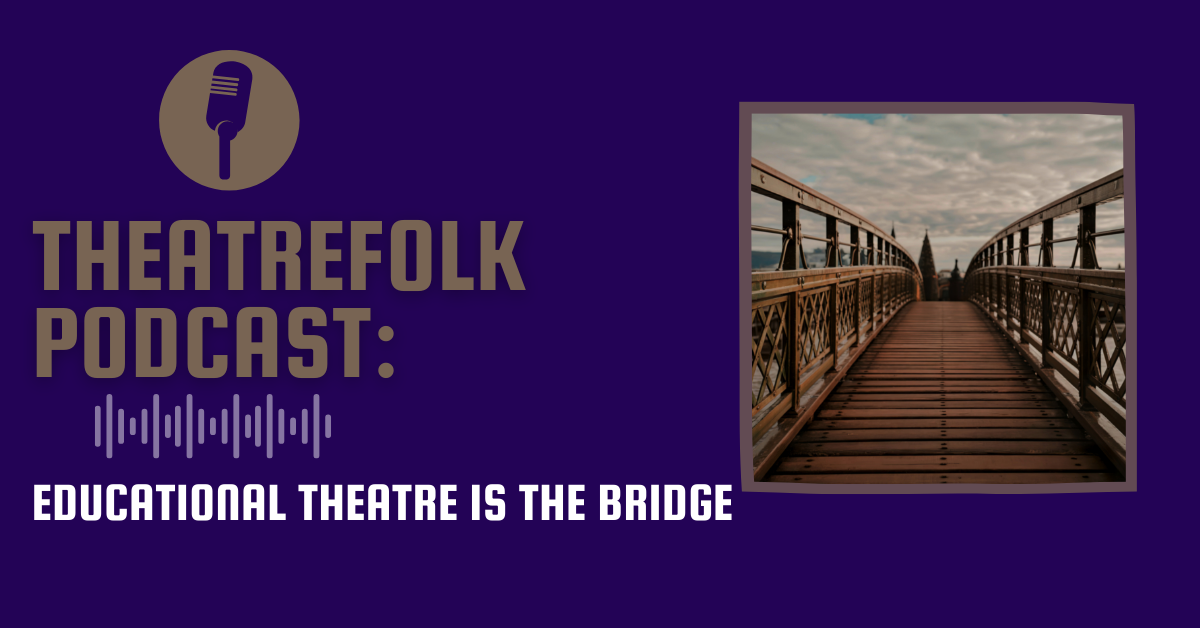 Theatrefolk Podcast: Educational Theatre is the Bridge