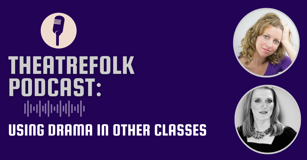 Theatrefolk Podcast: Using Drama In Other Classes