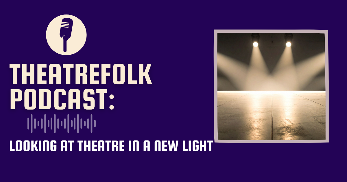 Theatrefolk Podcast: Looking at Theatre in a New Light: Being creative with your high school drama program