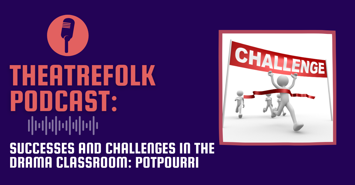 Theatrefolk Podcast: Successes and Challenges in the Drama Classroom: Potpourri
