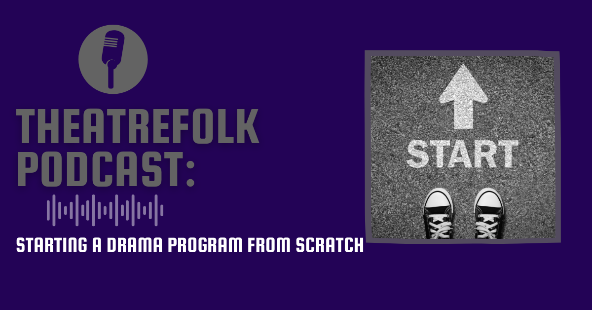 Theatrefolk Podcast: Starting a Drama Program from Scratch