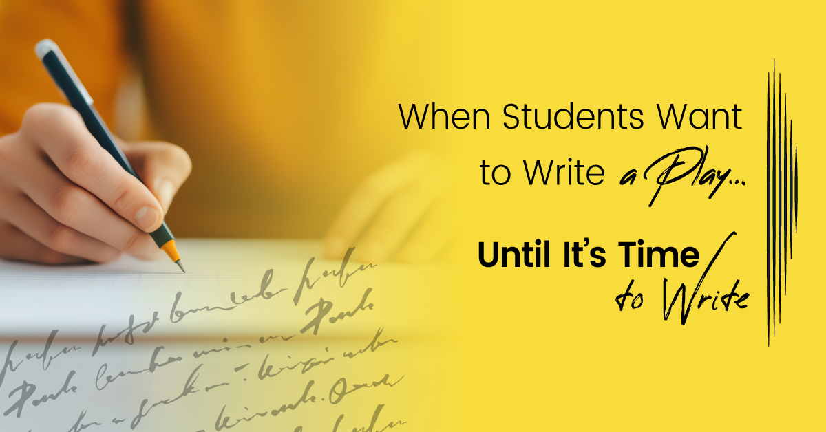 When Students Want to Write a Play… Until It’s Time to Write