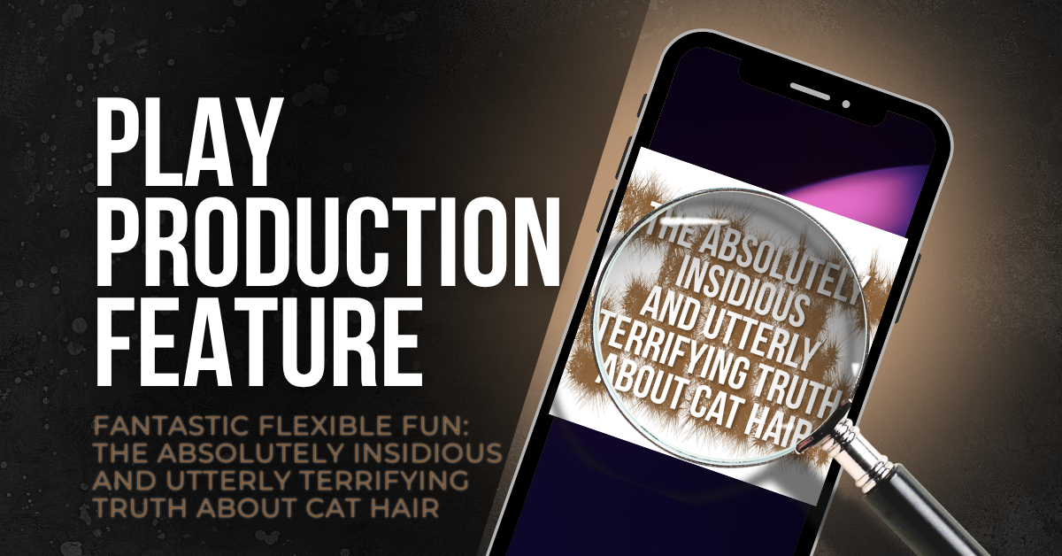 Fantastic Flexible Fun: The Absolutely Insidious and Utterly Terrifying Truth About Cat Hair
