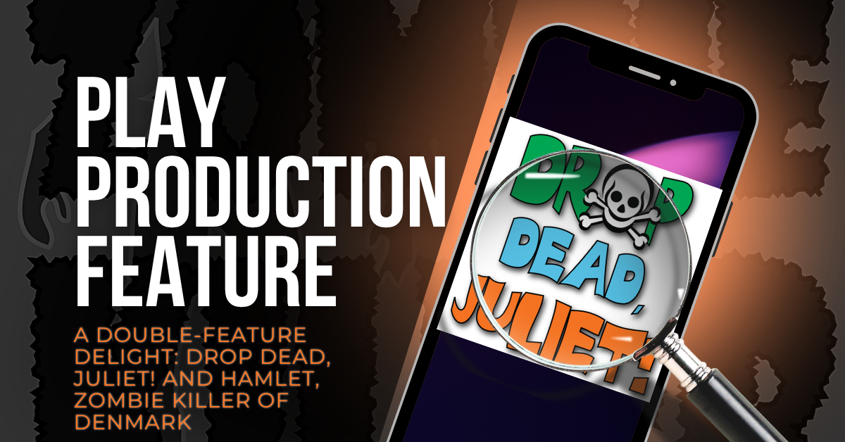 A Double-Feature Delight: Drop Dead, Juliet! and Hamlet, Zombie Killer of Denmark