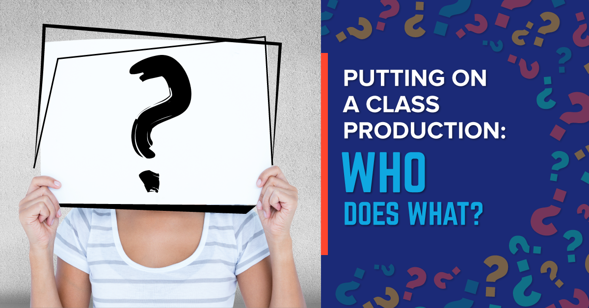 Putting on a Class Production Part 2: Who Does What?