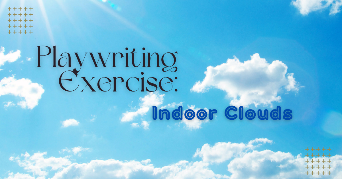 Playwriting Exercise: Indoor Clouds
