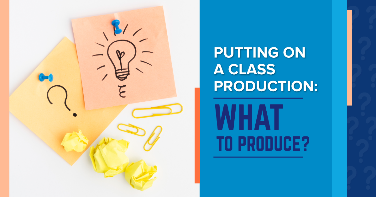 Putting on a Class Production Part 1: What to Produce?
