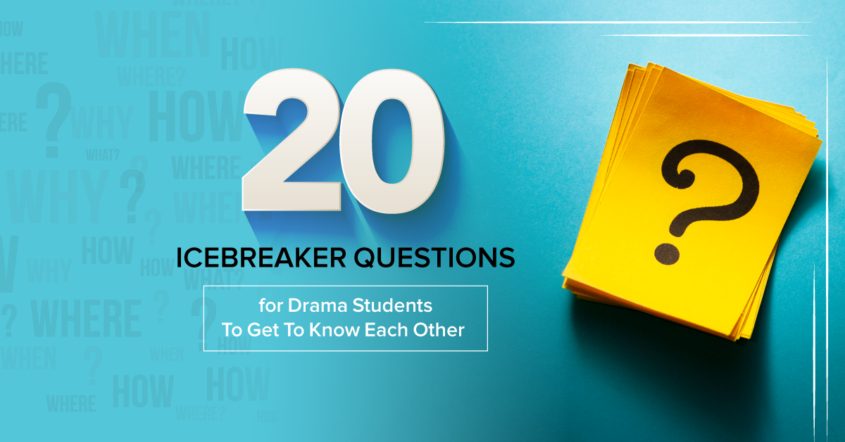 20 Icebreaker Questions for Drama Students To Get To Know Each Other