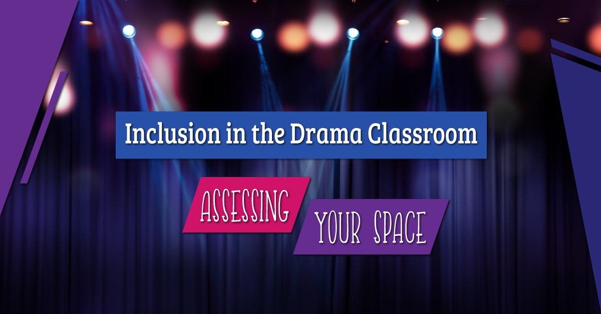 Inclusion in the Drama Classroom: Assessing Your Space